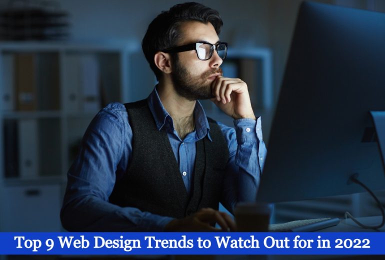 Top 9 Web Design Trends to Watch Out for in 2022